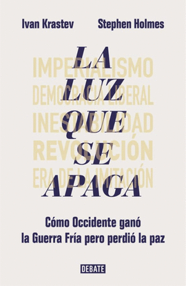 LA LUZ QUE SE APAGA:COMO OCCIDENTE GANO LA GUERRA FRIA PERO PERDIO LA PAZ