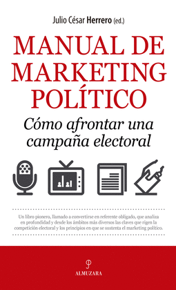 MANUAL DE MARKETING POLÍTICO. CÓMO AFRONTAR UNA CAMPAÑA ELECTORAL