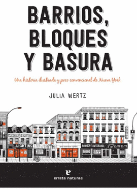 BARRIOS, BLOQUES Y BASURA. UNA HISTORIA ILUSTRADA Y POCO CONVENCIONAL DE NUEVA YORK