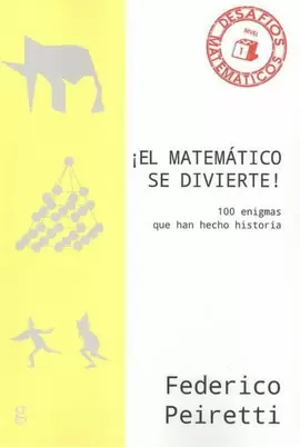 ¡MATEMÁTICO SE DIVIERTE! 100 ENIGMAS QUE HAN HECHO HISTORIA, EL