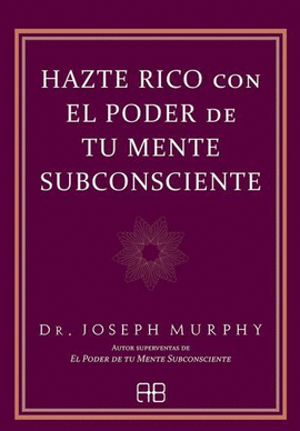 HAZTE RICO CON EL PODER DE TU MENTE SUBCONSCIENTE