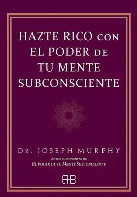 HAZTE RICO CON EL PODER DE TU MENTE SUBCONSCIENTE