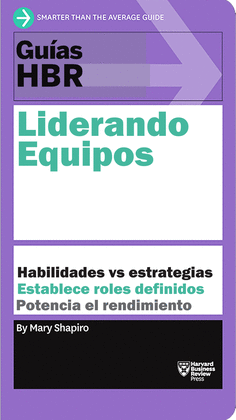 GUÍAS HBR: LIDERANDO EQUIPOS