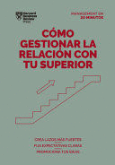 CÓMO GESTIONAR LA RELACIÓN CON TU SUPERIOR (MANAGING UP, SPANISH EDITION)