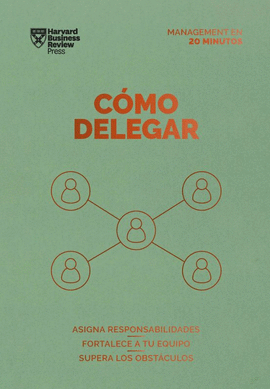 CÓMO DELEGAR. SERIE MANAGEMENT EN 20 MINUTOS (DELEGATING WORK SPANISH EDITION)