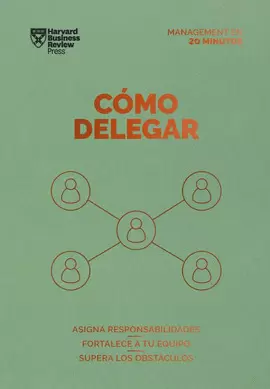 CÓMO DELEGAR. SERIE MANAGEMENT EN 20 MINUTOS (DELEGATING WORK SPANISH EDITION)