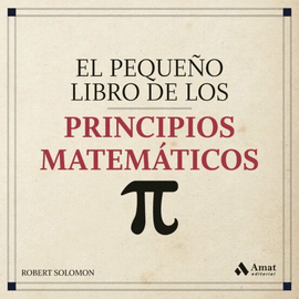 PEQUEÑO LIBRO DE LOS PRINCIPIOS MATEMÁTICOS: UNA VISION RAPIDA Y PRACTICA DE LAS MATEMATICAS