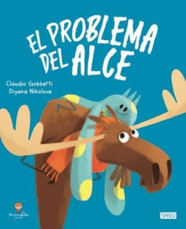 PROBLEMA DEL ALCE (EL): A VECES EL PROBLEMA DE UNO ES EL PROBLEMA DE MUCHOS, Y SOLO ESTANDO UNIDOS PODREMOS HACER QUE DESAPAREZCA