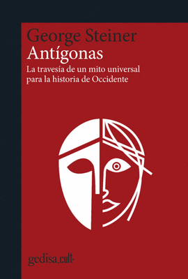 ANTÍGONAS. LA TRAVESÍA DE UN MITO UNIVERSAL PARA LA HISTORIA DE OCCIDENTE