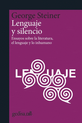 LENGUAJE Y SILENCIO. ENSAYOS SOBRE LA LITERATURA, EL LENGUAJE Y LO INHUMANO