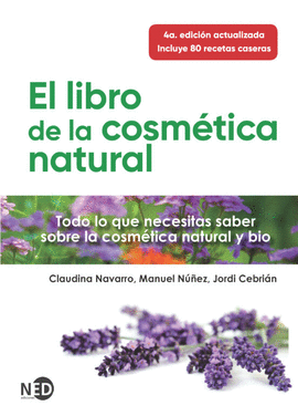 LIBRO DE LA COSMÉTICA NATURAL. TODO LO QUE NECESITAS SABER SOBRE LA COSMÉTICA NATURAL Y BIO, EL