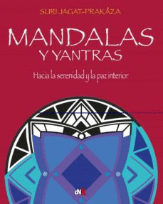 MANDALAS Y YANTRAS:HACIA LA SERENIDAD Y LA PÁZ INTERIOR