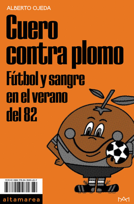 CUERO CONTRA PLOMO: FUTBOL Y SANGRE EN EL VERANO DEL 82