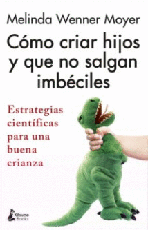 COMO CRIAR HIJOS Y QUE NO SALGAN IMBECILES