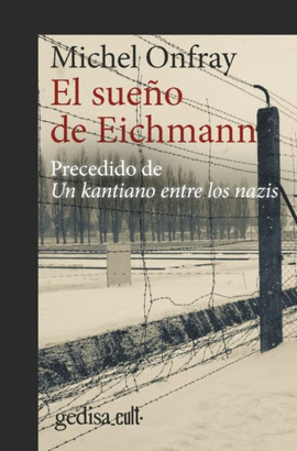 SUEÑO DE EICHMANN. PRECEDIDO DE UN KANTIANO ENTRE LOS NAZIS, EL