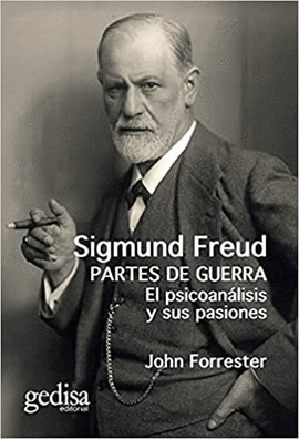SIGMUND FREUD. PARTES DE GUERRA. EL PSICOANÁLISIS Y SUS PASIONES