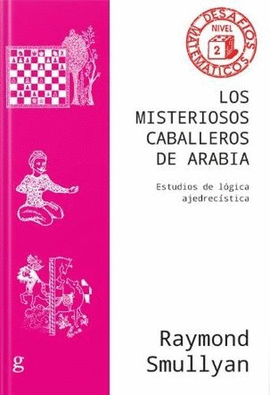 MISTERIOSOS CABALLEROS DE ARABIA. ESTUDIOS DE LÓGICA AJEDRECISTA, LOS