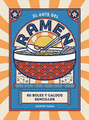 EL ARTE DEL RAMEN: 80 BOLES Y CALDOS SENCILLOS