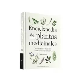 ENCICLOPEDIA DE PLANTAS MEDICINALES: 560 HIERBAS Y REMEDIOS PARA DOLENCIAS COMUNES