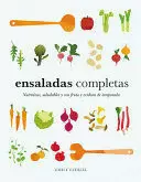 ENSALADAS COMPLETAS: NUTRITIVAS, SALUDABLES Y CON FRUTA Y VERDURA DE TEMPORADA.
