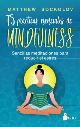 75 PRACTICAS ESENCIALES DE MINDFULNESS