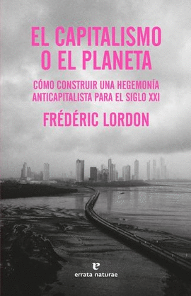 EL CAPITALISMO O EL PLANETA : CÓMO CONSTRUIR UNA HEGEMONÍA ANTICAPITALISTA PARA EL SIGLO XXI