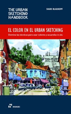EL COLOR EN EL URBAN SKETCHING: DOMINA LAS TECNICAS PARA USAR COLORES Y ACUARELAS IN SITU