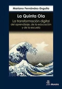LA QUINTA OLA. LA TRANSFORMACIÓN DIGITAL DEL APRENDIZAJE, DE LA EDUCACIÓN Y DE LA ESCUELA