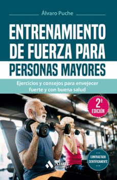 ENTRENAMIENTO DE FUERZA PARA PERSONAS MAYORES: EJERCICIOS Y CONSEJOS PARA ENVEJECER FUERTE Y CON BUENA SALUD.