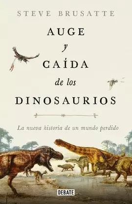 AUGE Y CAÍDA DE LOS DINOSAURIOS
