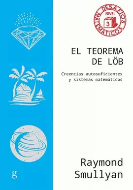 TEOREMA DE LÖB. CREENCIAS AUTOSUFICIENTES Y SISTEMAS MATEMÁTICOS, EL