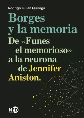 BORGES Y LA MEMORIA. DE «FUNES EL MEMORIOSO» A LA NEURONA DE JENNIFER ANISTON
