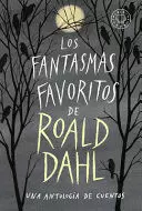 LOS FANTASMAS FAVORITOS DE ROALD DAHL / ROALD DAHL'S BOOK OF GHOST STORIES