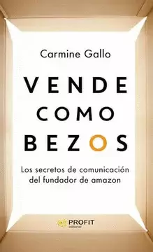 VENDE COMO BEZOS: LOS SECRETOS DE COMUNICACIÓN DEL FUNDADOR DE AMAZON.