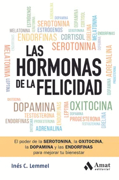 LAS HORMONAS DE LA FELICIDAD: EL PODER DE LA SEROTONINA, LA OXITOCINA, LA DOPAMINA Y LAS ENDORFINAS PARA MEJORAR TU BIENESTAR.
