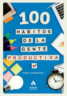 100 HABITOS DE LA GENTE PRODUCTIVA: UN LIBRO REPLETO DE EXCELENTES IDEAS Y CONSEJOS PARA CONSEGUIR AUMENTAR TU PRODUCTIVIDAD, DESTACAR EN TU TRABAJO Y CONSEGUIR EL ÉXITO LABORAL QUE ANSÍAS.