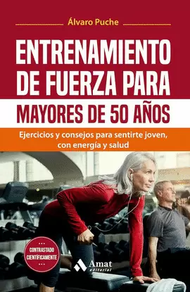ENTRENAMIENTO DE FUERZA PARA MAYORES DE 50 AÑOS: EJERCICIOS Y CONSEJOS PARA SENTIRTE JOVEN, CON ENERGIA Y SALUD.