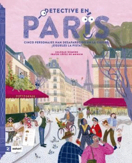 DETECTIVE EN PARÍS. CINCO PERSONAJES HAN DESAPARECIDO EN LA CIUDAD. ¡SÍGUELES LA PISTA!