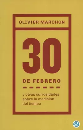 30 DE FEBRERO Y OTRAS CURIOSIDADES SOBRE LA MEDICIÓN DEL TIEMPO