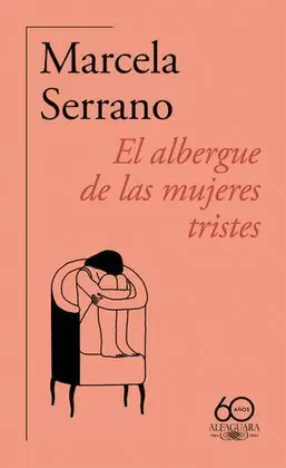 EL ALBERGUE DE LAS MUJERES TRISTES (60. ANIVERSARIO DE ALFAGUARA)
