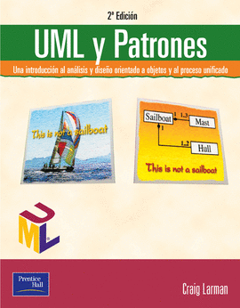 UML Y PATRONES, INTRODUCCION AL ANALISIS Y DISEÑO ORIENTADO A OBJETOS Y AL PROCESO UNIFICADO, 2ºED