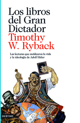 LIBROS DEL GRAN DICTADOR, LOS - LECTURAS QUE MOLDEARON LA VIDA Y LA IDEOLOGIA DE HITLER