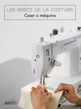 LAS BASES DE LA COSTURA. COSER A MÁQUINA