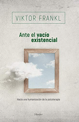 ANTE EL VACIO EXISTENCIAL - HACIA UNA HUMANIZACION DE LA PSICOTERAPIA