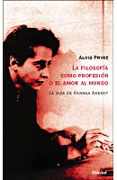 FILOSOFIA COMO PROFESION O EL AMOR AL MUNDO. LA BIOGRAFIA DE HANNAH ARENDT, LA