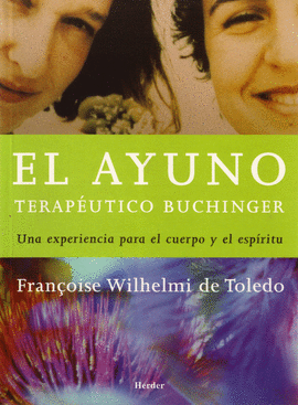 AYUNO TERAPEUTICO BUCHINGER. UNA EXPERIENCIA PARA EL CUERPO Y PARA EL ESPIRITU, EL