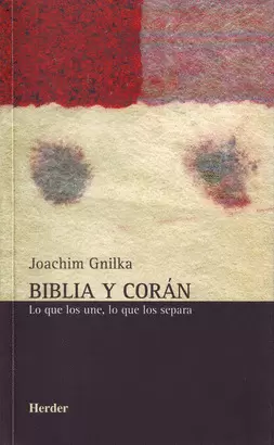 BIBLIA Y CORAN. LO QUE LOS UNE, LO QUE LOS SEPARA