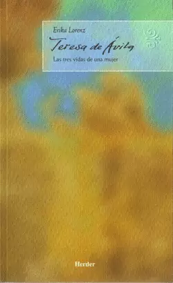 TERESA DE AVILA. LAS TRES VIDAS DE UNA MUJER