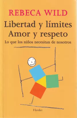 LIBERTAD Y LIMITES. AMOR Y RESPETO. LO QUE LOS NIÑOS NECESITAN DE NOSOTROS