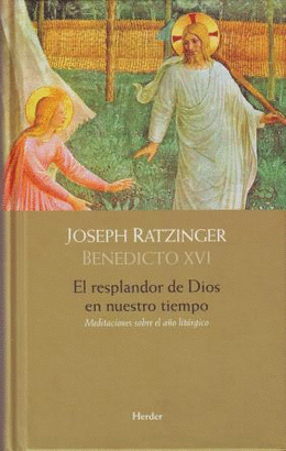 RESPLANDOR DE DIOS EN NUESTROS TIEMPOS- MEDITACIONES SOBRE EL AÑO LITURGICO